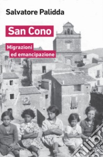 San Cono. Migrazioni ed emancipazione libro di Palidda Salvatore