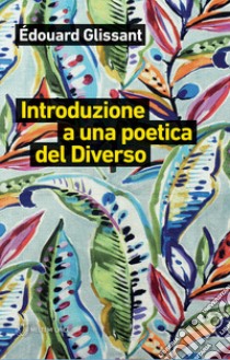 Introduzione a una poetica del diverso libro di Glissant Édouard