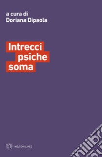 Intrecci psiche soma libro di Dipaola D. (cur.)