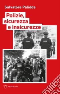 Polizie, sicurezza e insicurezze libro di Palidda Salvatore