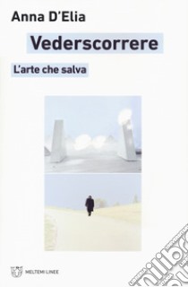 Vederscorrere. L'arte che salva libro di D'Elia Anna