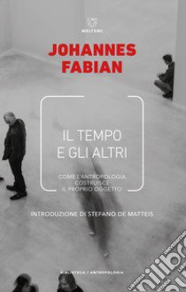 Il tempo e gli altri. La politica del tempo in antropologia libro di Fabian Johannes