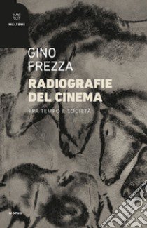 Radiografie del cinema. Fra tempo e società libro di Frezza Gino