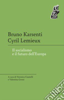 Il socialismo e il futuro dell'Europa libro di Karsenti Bruno; Lemieux Cyril; Ciantelli V. (cur.); Grossi V. (cur.)