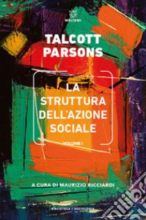 La struttura dell'azione sociale. Vol. 1 libro di Parsons Talcott