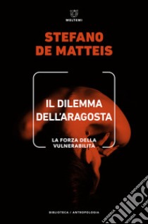 Il dilemma dell'aragosta. La forza della vulnerabilità libro di De Matteis Stefano