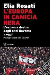 L'Europa in camicia nera. L'estrema destra dagli anni Novanta a oggi libro di Rosati Elia