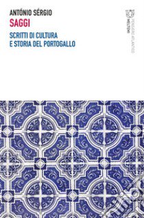 Saggi. Scritti di cultura e storia del Portogallo libro di Sergio Antonio; Vecchi R. (cur.); Russo V. (cur.)