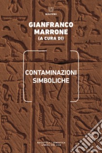 Contaminazioni simboliche. Annali del Centro internazionale di scienze semiotiche libro di Marrone G. (cur.)