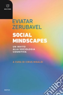 Social mindscapes. Un invito alla sociologia cognitiva libro di Zerubavel Eviatar; Rinaldi C. (cur.)