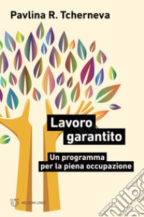 Lavoro garantito. Un programma per la piena occupazione libro di Tcherneva Pavlina