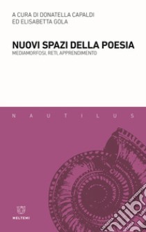 Nuovi spazi della poesia. Mediamorfosi, reti, apprendimento libro di Capaldi D. (cur.); Gola E. (cur.)