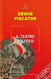 Il teatro politico libro di Piscator Erwin