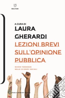 Lezioni brevi sull'opinione pubblica. Nuove tendenze nelle scienze sociali libro di Gherardi Laura