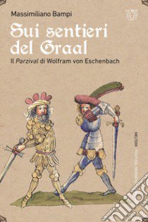 Sui sentieri del Graal. Il Parzival di Wolfram von Eschenbach libro di Bampi Massimiliano