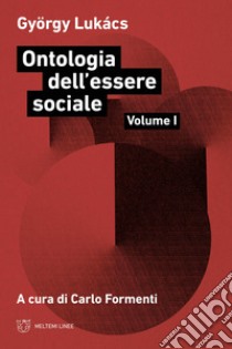 Ontologia dell'essere sociale. Vol. 1 libro di Lukács György; Formenti C. (cur.)