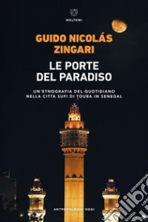 Le porte del paradiso. Un'etnografia del quotidiano nella città sufi di Touba in Senegal libro di Zingari Guido Nicolas