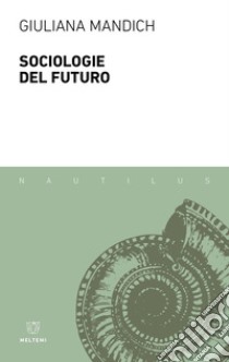 Sociologie del futuro libro di Mandich Giuliana