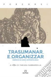 Trasumanar e organizzar. Esercizi di varia antropologia libro di Gambardella F. (cur.)