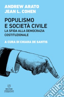 Populismo e società civile. La sfida alla democrazia costituzionale libro di Arato Andrew; Cohen Jean L.; De Santis C. (cur.)