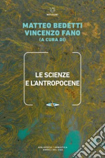 Le scienze e l'antropocene libro di Bedetti M. (cur.); Fano V. (cur.)