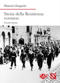 Storia della Resistenza veronese. Nuova ediz. libro di Zangarini Maurizio