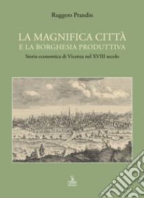 La magnifica città e la borghesia produttiva libro di Prandin Ruggero