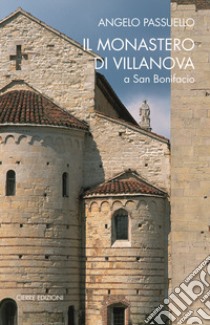 Il monastero di Villanova a San Bonifacio. Storia, arte, architettura libro di Passuello Angelo