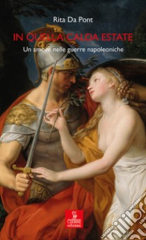 In quella calda estate. Un amore nelle guerre napoleoniche libro di Da Pont Rita