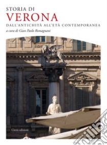 Storia di Verona. Dall'antichità all'età contemporanea libro di Buonopane Alfredo; Varanini Gian Maria; Zangarini Maurizio