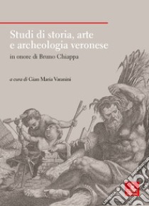 Studi di storia, arte e archeologia veronese in onore di Bruno Chiappa libro di Varanini G. M. (cur.)