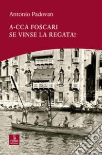 A-cca Foscari se vinse la regata! libro di Padovan Antonio