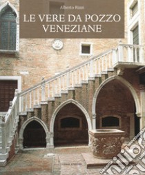 Le vere da pozzo veneziane libro di Rizzi Alberto