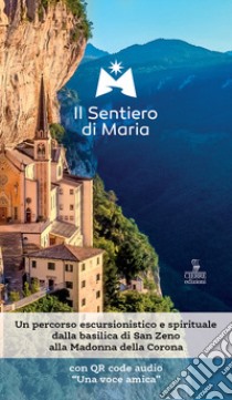 Il sentiero di Maria. Un percorso escursionistico e spirituale dalla basilica di San Zeno alla Madonna della Corona. Con File audio scaricabile e online libro di Signoretto Martino; Compri Emanuela