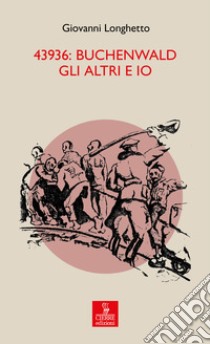 43936: Buchenwald gli altri e io libro di Longhetto Giovanni; Borghini G. (cur.)