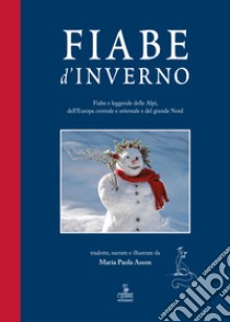 Fiabe d'inverno. Fiabe e leggende delle Alpi, dell'Europa centrale e orientale e del grande Nord libro di Asson Maria Paola