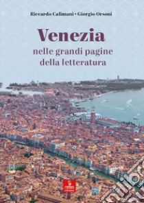 Venezia nelle grandi pagine della letteratura libro di Calimani Riccardo; Orsoni Giorgio