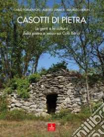 Casotti di pietra. Le genti e la cultura della pietra a secco sui Colli Berici libro di Formenton Carlo; Girardi Alberto; Merlin Maurizio