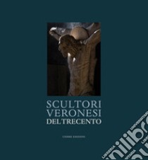 Scultori veronesi del Trecento libro di Mellini Gian Lorenzo