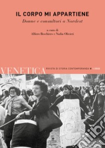 Venetica. Annuario di storia delle Venezie in età contemporanea (2022). Vol. 1: Il corpo mi appartiene. Donne e consultori a Nordest libro di Boschiero A. (cur.); Olivieri N. (cur.)