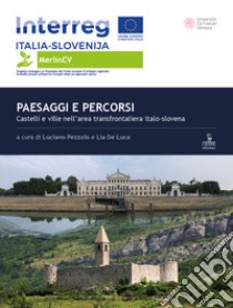 Paesaggi e percorsi. Castelli e ville nell'area transfrontaliera italo-slovena libro di Pezzolo Luciano; De Luca Lia