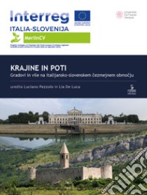 Krajine in poti. Gradovi in vile na italijansko-slovenskem cezmejnem obmocju. Ediz. illustrata libro di Pezzolo L. (cur.); De Luca L. (cur.)