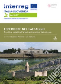 Esperienze nel paesaggio. Tra ville e castelli nell'area transfrontaliera italo-slovena libro di Pezzolo L. (cur.); De Luca L. (cur.)