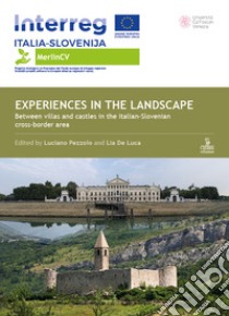 Experiences in the landscape. Between villas and castles in the Italian-Slovenian cross-border area. Ediz. illustrata libro di Pezzolo L. (cur.); De Luca L. (cur.)