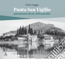 Punta San Vigilio. Patrimonio ideale dell'umanità libro di Gaggia Fabio