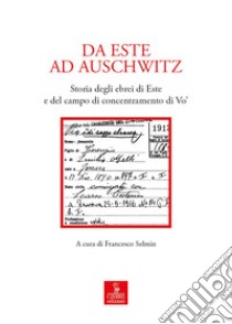 Da Este ad Auschwitz. Storia degli ebrei di Este e de campo di concentramento di Vo' libro di Selmin F. (cur.)