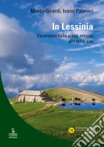 In Lessinia. Escursioni dalla piana atesina alle terre alte libro di Girardi Marco; Palmieri Ivano