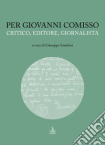 Per Giovanni Comisso. Critico, editore, giornalista libro di Sandrini G. (cur.)