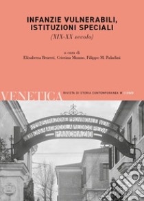 Venetica. Annuario di storia delle Venezie in età contemporanea (2023). Vol. 1: Infanzie vulnerabili, istituzioni speciali. (XIX-XX secolo) libro di Benetti E. (cur.); Munno C. (cur.); Paladini F. M. (cur.)