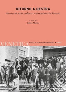 Venetica. Annuario di storia delle Venezie in età contemporanea (2023). Vol. 2: Ritorno a destra. Storia di una cultura estremista in Veneto libro di Martini A. (cur.)